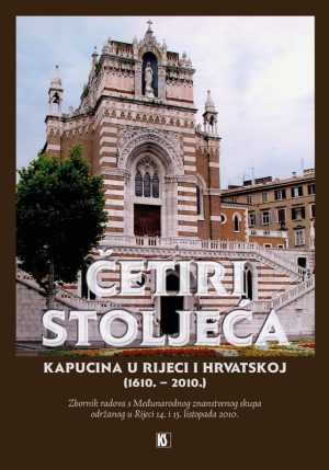 ČETIRI STOLJEĆA KAPUCINA U RIJECI I HRVATSKOJ (1610. – 2010.)