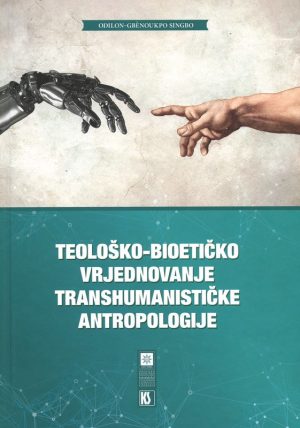 TEOLOŠKO-BIOETIČKO VRJEDNOVANJE TRANSHUMANISTIČKE ANTRPOLOGIJE