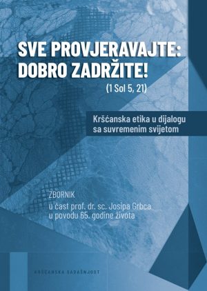 SVE PROVJERAVAJTE: DOBRO ZADRŽITE! (1Sol.5,21)