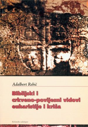 Biblijski i crkveno-povijesni vidovi euharistije i križa