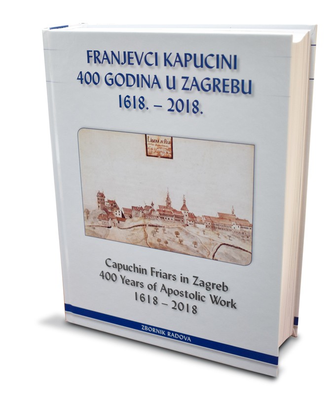 FRANJEVCI KAP. 400 GOD. U ZAGREBU. 1618.-2018.CAPUCHIN FRIARS IN ZAGREB