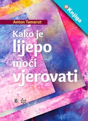 KAKO JE LIJEPO MOĆI VJEROVATI – eKnjiga
