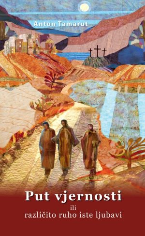 PUT VJERNOSTI ILI RAZLIČITO RUHO ISTE LJUBAVI