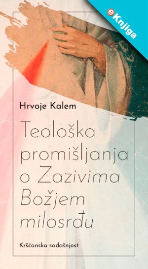 TEOLOŠKA PROMIŠLJANJA O ZAZIVIMA BOŽJEM MILOSRĐU e-Knjiga