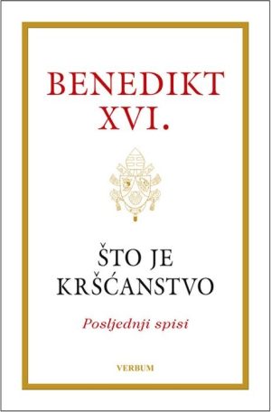 ŠTO JE KRŠĆANSTVO / Benedikt XVI