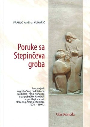 PORUKE SA STEPINČEVA GROBA / Franjo Kuharić