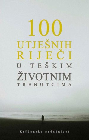 100 UTJEŠNIH RIJEČI U TEŠKIM ŽIVOTNIM TRENUCIMA